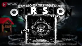 🔴LIVE🔴Day 141 of trying to get OPPRESSION | Sol's RNG