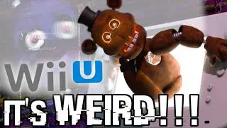 FNAF on the Wii U is WEIRD!!!