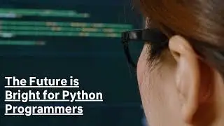 The Future is Bright for Python Programmers 