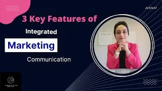 3 Key Features of Integrated Marketing Communication