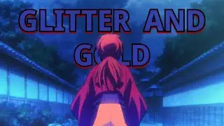 Rurouni Kenshin (2023) (S1)「 AMV 」Glitter and Gold