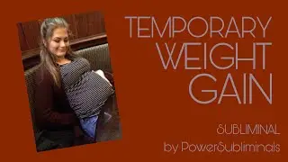 TEMPORARY WEIGHT GAIN SUBLIMINAL — feel like you’re fat!