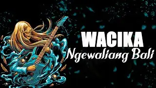 Wacika - Ngewaliang Bali [Lyrics]