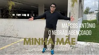MINHA MÃE- MARCOS ANTÔNIO O NEGRÃO ABENÇOADO (Especial Dia das Mães)
