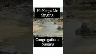 He Keeps Me Singing- Congregational Singing