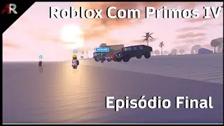 Roblox com Primos IV - Episódio Final: Episódio da Praia