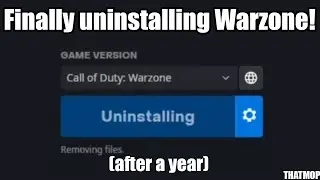Finally uninstalling Warzone after a Year!
