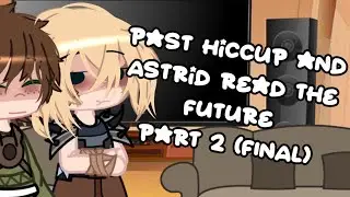 Past hiccup and Astrid react to the future|| part 2 final||