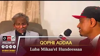 Qophii Addaa Luba Mikaa'el Hundeessaa wajjiin Fulbaana 09, 2024