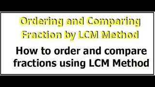 Ordering and Comparing Fractions with Like and Unlike Denominators