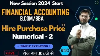 FINANCIAL ACCOUNTING| HIRE PURCHASE PRICE | B.COM/BBA | SESSION 2024 START | LIVE DAILY 8:00PM | #10
