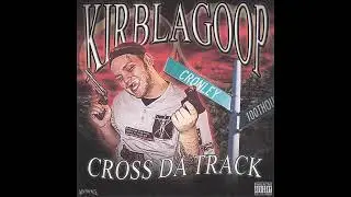 KirbLaGoop - Cross Da Track (2016)