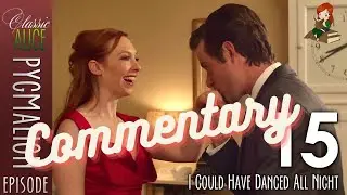 I Could Have Danced All Night - Episode 15 - Classic Alice #Pygmalion