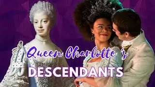 Queen Charlotte Royal Descendants | Queen Charlotte real life