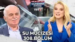 Pelin Çift ile Gündem Ötesi 308. Bölüm - Su Mucizesi