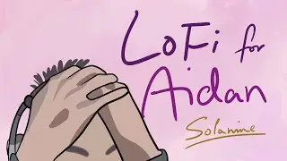 LoFi for Aidan - Solanine