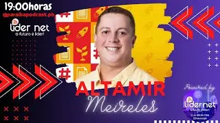 ALTAMIR MEIRELES - PARAIBA PODCAST - POLÍTICA #058