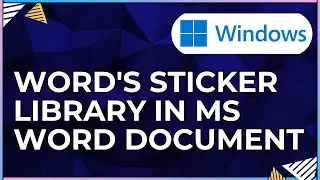 How To Use Word's Sticker Library In a Microsoft Word Document-For Windows Computers