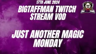 Just another magic monday - BigTaffMan Stream VOD 17/6/24