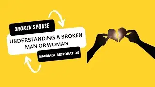 Marriage Restoration: Understanding a Broken Spouse During Your Stand