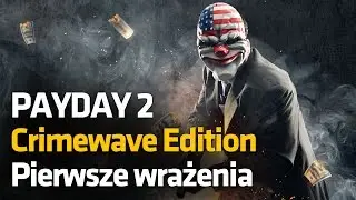 Payday 2: Crimewave Edition - Pierwsze wrażenia