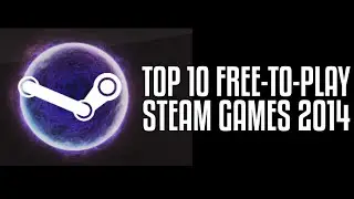 Top 10 Free-To-Play Steam Games 2014 (UPDATED)