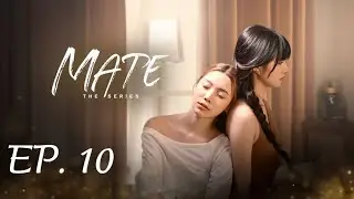 Mate The Series EP 10 FULL UNCUT [ENG SUB]