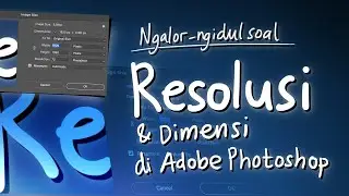 Ngalor-ngidul soal resolusi dan dimensi di Adobe Photoshop