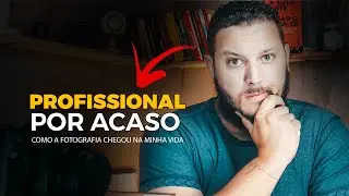 Profissional por acaso - Como me tornei fotógrafo