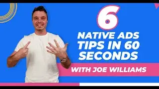 6 Native Ads Tips in 60 Seconds with Joe Williams