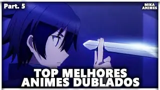 TOP MELHORES ANIMES DUBLADOS, QUE TALVEZ VOCÊ NÃO CONHEÇA PARTE 5!