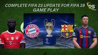 COMPLETE FIFA 23 MOD UPDATE FOR FIFA 19..LATEST GAME PLAY SECTION. BAYERN VS BARCELONA!!!
