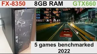 FX8350, GTX660, 5 games benchmarked 2022