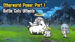 Otherworld Power Part 1 - Battle Cats Ultimate
