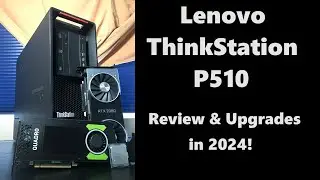 Lenovo ThinkStation P510 Review & Upgrades!  Video Render & Gaming Tests (2024)