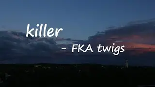 FKA twigs - killer Lyrics