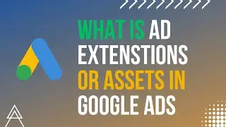 What Is Ad Extenstions Or Assets In Google Ads