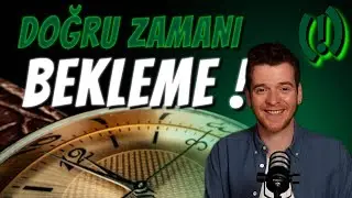 Doğru Zamanı Bekleme I HAREKETE GEÇ !