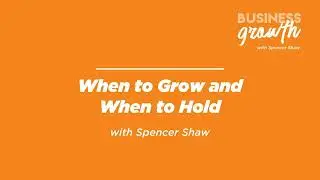 When to Grow and When to Hold