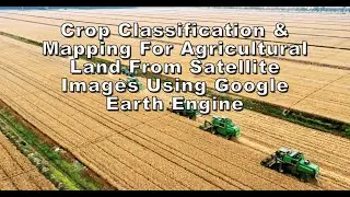 Crop Classification & Mapping for Agricultural Land from Satellite Images using Google Earth Engine