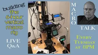 The 6-hr. Vertical Rig - Macro Talk #90 -  AWPhotography, 4/16/24