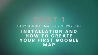 Supsystic Easy Google Maps Plugin Tutorial - Part 1: Basic Installation & Creating Your First Map