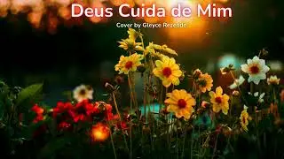Deus Cuida de Mim - Cover by Gleyce Rezende