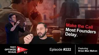 Ep. 222- Brian Mac Mahon: Make The Call Most Founders Delay