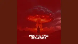 Miss the Rage Breakcore (Slowed)