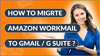 How to Transfer Amazon Workmail to Gmail or G Suite ?