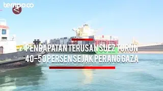 Pendapatan Terusan Suez Turun 40-50 Persen Sejak Perang Gaza