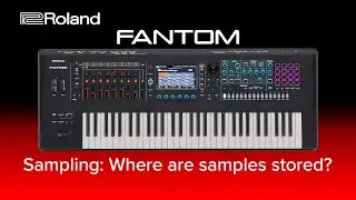 Roland FANTOM - Sampling: Where are samples stored?