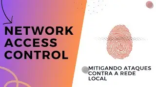NAC - Mitigando ataques contra a rede local