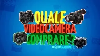Quale videocamera comprare?